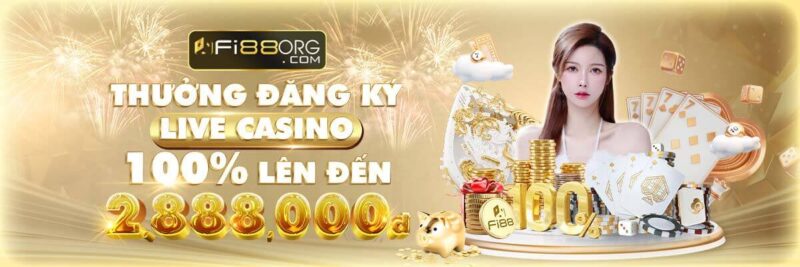 Thưởng đăng ký Live casino 100% lên đến 2.888.000 VND