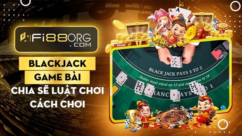 Blackjack là gì? Tất tần tật về trò chơi Blackjack mà cược thủ nên biết