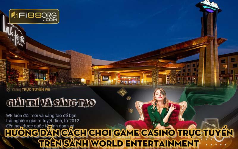 Hướng dẫn cách chơi game casino trực tuyến trên sảnh World Entertainment ở nhà cái FI88