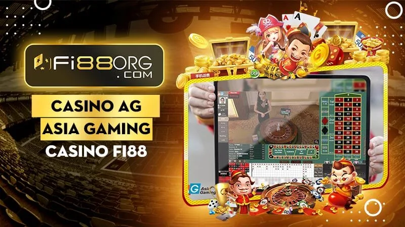 Sảnh casino trực tuyến Asia Gaming Fi88 (AG) - Đẳng cấp thương hiệu casino Thế giới