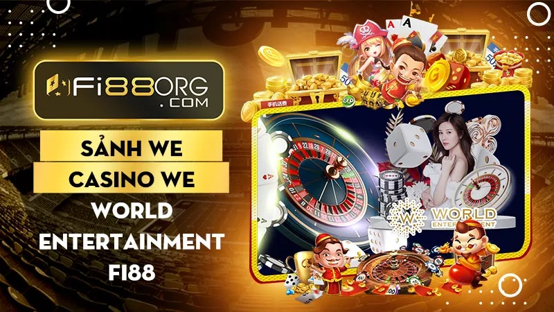 Sảnh casino Wolrd Entertainment (WE) - Sảnh game giải trí cực đỉnh được thế giới vinh danh